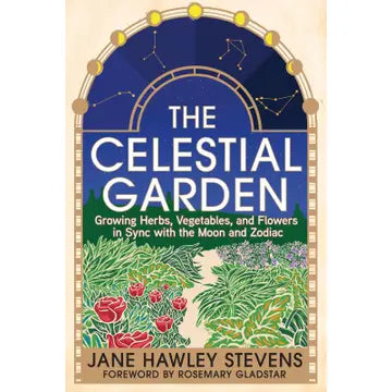 Celestial Garden: Growing in Sync with the Moon and Zodiac