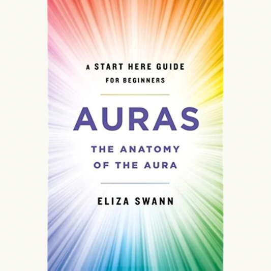 Auras: The Anatomy of the Aura (A Start Here Guide for Beginners)