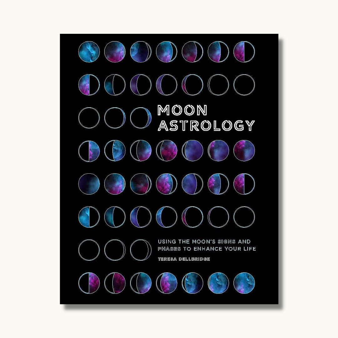 Moon Astrology: Using the Moon's Signs and Phases to Enhance Your Life